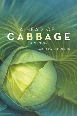 A Head of Cabbage: A Memoir - Johnson, Barbara
