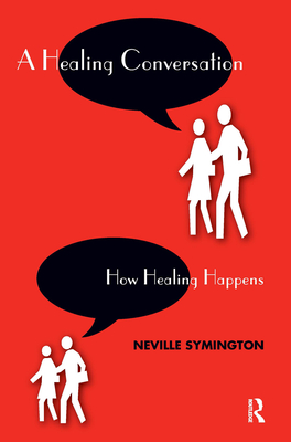 A Healing Conversation: How Healing Happens - Symington, Neville