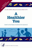 A Healthier You: Based on the Dietary Guidelines for Americans