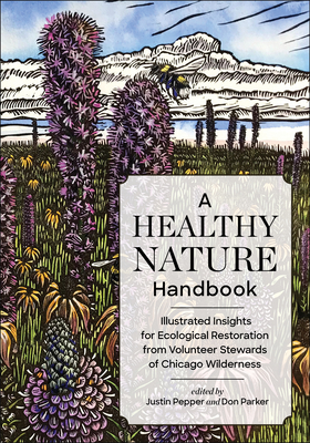 A Healthy Nature Handbook: Illustrated Insights for Ecological Restoration from Volunteer Stewards of Chicago Wilderness - Pepper, Justin (Editor), and Parker, Don (Editor)