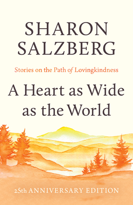 A Heart as Wide as the World: Stories on the Path of Lovingkindness - Salzberg, Sharon