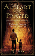 A Heart for Prayer: 21 Days of Drawing Close to Father God