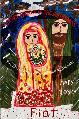 A Heart Frozen in the Wilderness: The Reflections of a Siberian Missionary - Kloska, Mary Elizabeth