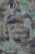 A Heart of Wisdom: Making the Jewish Journey from Midlife Through the Elder Years