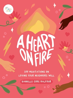 A Heart on Fire: 100 Meditations on Loving Your Neighbors Well - Coke Balfour, Danielle