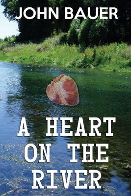 A Heart On The River - Bauer, John, and Designs, L B Cover Art (Cover design by), and Editing Services, S H Books (Editor)