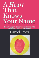 A Heart That Knows Your Name: Poetry Inspired by Persons Living with Dementia and Care Partners