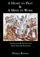 A Heart to Pray & A Mind to Work: Inspiration & Instruction from Ezra & Nehemiah