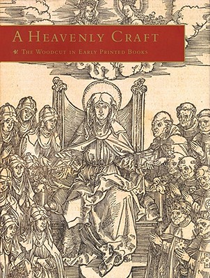 A Heavenly Craft: The Woodcut in Early Printed Books - de Simone, Daniel (Editor)