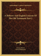 A Hebrew and English Lexicon of the Old Testament Part 2