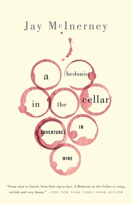 A Hedonist in the Cellar: Adventures in Wine - McInerney, Jay