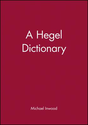 A Hegel Dictionary - Inwood, Michael