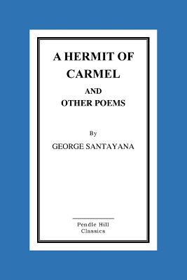 A Hermit of Carmel and Other Poems - Santayana, George, Professor