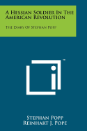 A Hessian Soldier in the American Revolution: The Diary of Stephan Popp