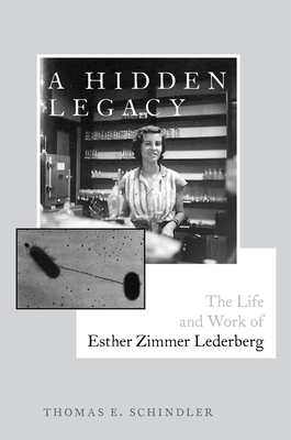 A Hidden Legacy: The Life and Work of Esther Zimmer Lederberg - Schindler, Thomas E