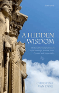 A Hidden Wisdom: Medieval Contemplatives on Self-Knowledge, Reason, Love, Persons, and Immortality