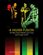 A Higher Fusion: The New Orleans Modern-Jazz Group Astral Project at 40