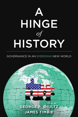 A Hinge of History: Governance in an Emerging New World - Shultz, George P, and Timbie, James