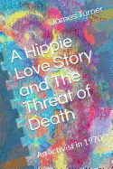 A Hippie Love Story and the Threat of Death: A Hippie Activist in 1970