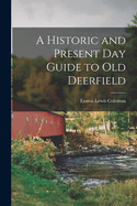 A Historic and Present Day Guide to Old Deerfield