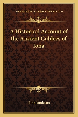 A Historical Account of the Ancient Culdees of Iona - Jamieson, John