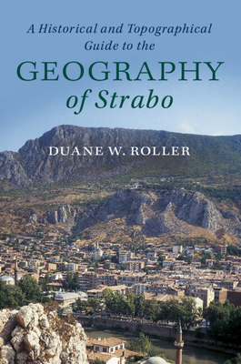 A Historical and Topographical Guide to the Geography of Strabo - Roller, Duane W