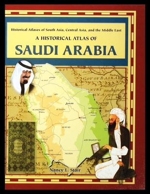 A Historical Atlas of Saudi Arabia - Stair, Nancy