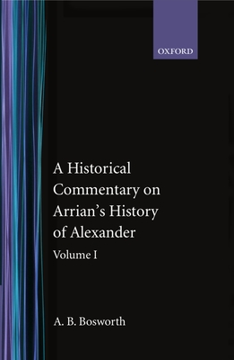 A Historical Commentary on Arrian's History of Alexander: Volume 1: Books I-III - Bosworth, A B