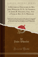 A Historical Discourse, by REV. John Wheeler, D. D., an Address, by James R. Spalding, Esq., and a Poem, by REV. O. G. Wheeler: Delivered on the Occasion of the Semi-Centennial Anniversary of the University of Vermont, with an Account of the Proceedings a