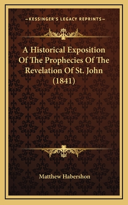 A Historical Exposition of the Prophecies of the Revelation of St. John (1841) - Habershon, Matthew
