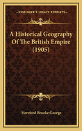 A Historical Geography of the British Empire (1905)