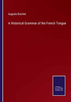 A Historical Grammar of the French Tongue - Brachet, Auguste