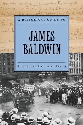 A Historical Guide to James Baldwin - Field, Douglas