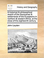 A historical & philosophical sketch of the discoveries & settlements of the Europeans in northern & western Africa, at the close of the eighteenth century.