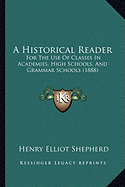 A Historical Reader: For The Use Of Classes In Academies, High Schools, And Grammar Schools (1888)