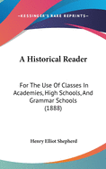 A Historical Reader: For the Use of Classes in Academies, High Schools, and Grammar Schools (1888)