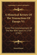 A Historical Review of the Transactions of Europe V1: From the Commencement of the War with Spain in 1739 (1747)