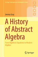 A History of Abstract Algebra: From Algebraic Equations to Modern Algebra