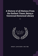 A History of all Nations From the Earliest Times; Being a Universal Historical Library: 11