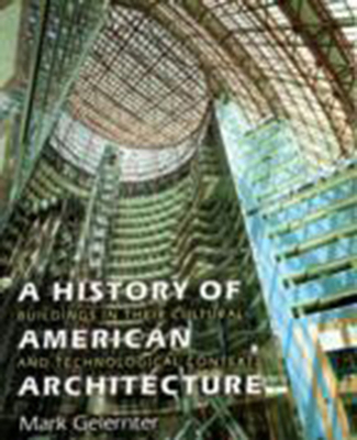 A History of American Architecture: Buildings in Their Cultural and Technological Context - Gelernter, Mark