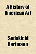 A History of American Art; Volume 1