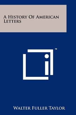 A History of American Letters - Taylor, Walter Fuller