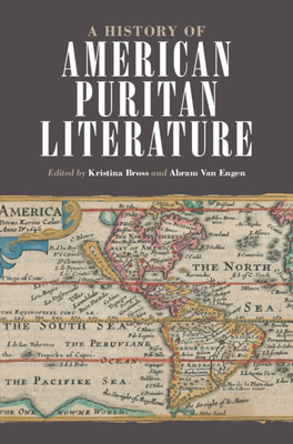 A History of American Puritan Literature - Bross, Kristina (Editor), and Van Engen, Abram (Editor)