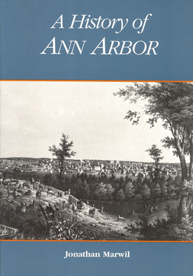 A History of Ann Arbor - Marwil, Jonathan