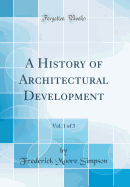 A History of Architectural Development, Vol. 1 of 3 (Classic Reprint)