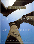 A History of Architecture: Settings and Rituals - Kostof, Spiro, and Castillo, Gregory (Revised by)