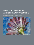 A History of Art in Ancient Egypt Volume 2