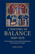 A History of Balance, 1250-1375: The Emergence of a New Model of Equilibrium and its Impact on Thought