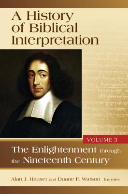 A History of Biblical Interpretation, Volume 3: The Enlightenment Through the Nineteenth Century Volume 3 - Hauser, Alan J (Editor), and Watson, Duane F (Editor)