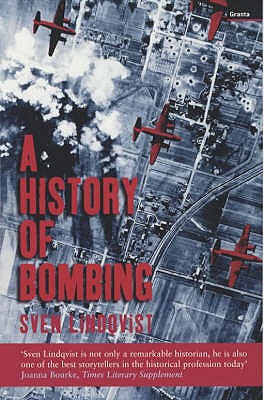 A History of Bombing - Lindqvist, Sven, and Rugg, Linda Haverty (Translated by)